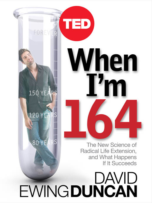 Title details for When I'm 164 by David Ewing Duncan - Available